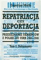 Repatriacja czy deportacja Tom 2 Przesiedlenie Ukraińców z Polski do USRR 1944-1946 Polish bookstore