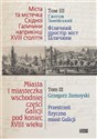 Miasta i miasteczka wschodniej części Galicji pod koniec XVIII wieku Tom 3 Przestrzeń fizyczna miast Galicji Przełom XVIII i XIX wieku - 
