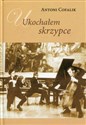 Ukochałem skrzypce Książka z płytą CD Ze wspomnień skrzypka i pedagoga - Antoni Cofalik