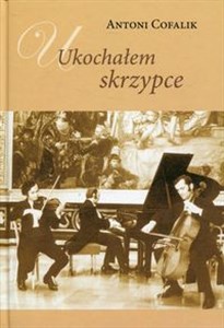 Ukochałem skrzypce Książka z płytą CD Ze wspomnień skrzypka i pedagoga polish usa