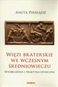 Więzi braterskie we wczesnym średniowieczu Wyobrażenia i praktyka społeczna  