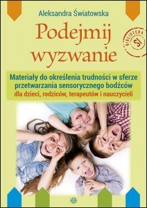 Podejmij wyzwanie Materiały do określenia trudności w sferze przetwarzania sensorycznego bodźców dla dzieci, rodziców, terapeutów i nauczycieli to buy in USA