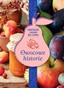 Owocowe historie przetwory i desery bez cukru - Opracowanie Zbiorowe