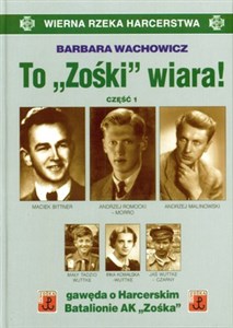 To Zośki wiara część 1 gawęda o Harcerskim Batalionie AK Zośka online polish bookstore