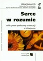 Serce w rozumie Afektywne podstawy orientacji w otoczeniu - Alina Kolańczyk, Aleksandra Fila-Jankowska, Monika Pawłowska-Fusiara