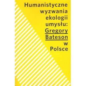 Humanistyczne wyzwania ekologii umysłu Gregory Bateson w Polsce to buy in USA