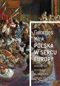 Polska w sercu Europy Od roku 1914 do czasów najnowszych. Historia polityczna i konflikty pamięci - Georges Mink