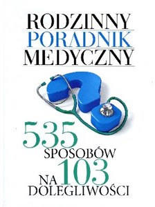 Rodzinny poradnik medyczny 535 sposobów na 103 dolegliwości bookstore