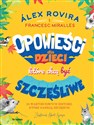 Opowieści dla dzieci, które chcą być szczęśliwe 35 wartościowych historii, które zasieją szczęście - Alex Rovira, Francesc Miralles