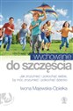 Wychowanie do szczęścia Jak zrozumieć i pokochać siebie, by móc zrozumieć i pokochać dziecko Polish bookstore