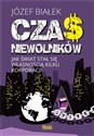 Czas niewolników Jak świat stał się własnością kilku korporacji - Józef Białek