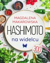Hashimoto na widelcu  - Magdalena Makarowska