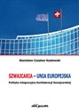 Szwajcaria - Unia Europejska. Polityka integracyjna Konfederacji Szwajcarskiej - Polish Bookstore USA