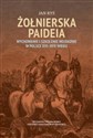 Żołnierska paideia Wychowanie i szkolenie wojskowe w Polsce XVI–XVII wieku polish books in canada