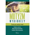 Mutyzm wybiórczy Skuteczne metody terapii - Maria Bystrzanowska, Ewelina Bystrzanowska