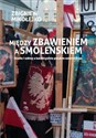 Między zbawieniem a Smoleńskiem Studia i szkice o katolicyzmie polskim ostatnich lat 