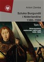 Sztuka Burgundii i Niderlandów 1380-1500 Tom 2 Niderlandzkie malarstwo tablicowe 1430-1500 - Antoni Ziemba