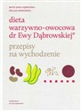 Dieta warzywno-owocowa dr Ewy Dąbrowskiej Przepisy na wychodzenie - Beata Anna Dąbrowska, Paulina Borkowska