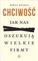 Chciwość Jak nas oszukują wielkie firmy - Polish Bookstore USA