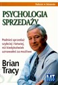 Psychologia sprzedaży Podnieś sprzedaż szybciej i łatwiej, niż kiedykolwiek uznawałeś za możliwe - Brian Tracy