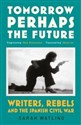 Tomorrow Perhaps the Future Writers, Rebels and the Spanish Civil War - Polish Bookstore USA
