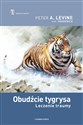 Obudźcie tygrysa Leczenie traumy - Peter A. Levine, Ann Fredrick