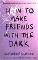 How to Make Friends With the Dark   