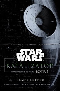 Star Wars Katalizator Wprowadzenie do filmu Łotr 1 Polish Books Canada