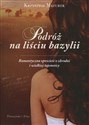 Podróż na liściu bazylii Romantyczna opowieść o zbrodni i wielkiej tajemnicy - Krzysztof Mazurek