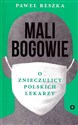 Mali bogowie O znieczulicy polskich lekarzy Bookshop