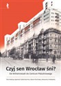 Czyj sen Wrocław śni Od Wilhelmstadt do Centrum Południowego  - 