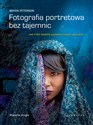 Fotografia portretowa bez tajemnic Jak robić świetne portrety każdym aparatem Polish bookstore