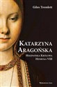 Katarzyna Aragońska Hiszpańska Królowa Henryka VIII chicago polish bookstore