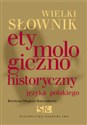Wielki słownik etymologiczno-historyczny języka polskiego in polish