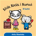 Kicia Kocia i Nunuś. W kuchni - Anita Głowińska