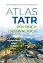 Atlas Tatr polskich i słowackich Najpiękniejsze szlaki i zakątki Tatr  