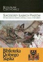 Sukcesorzy Śląskich Piastów w trzechsetlecie śmierci ostatniej z rodu 1707-2007 - Bogusław Czechowicz