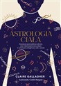 Astrologia ciała Kosmiczny przewodnik po zdrowiu oraz wykorzystaniu mocy planet w uzdrawianiu dolegliwości ciała i um polish books in canada