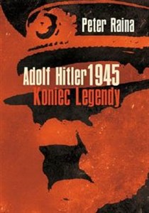 Adolf Hitler 1945 Koniec legendy  