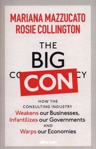 The Big Con How the Consulting Industry Weakens our Businesses, Infantilizes our Governments and Warps our Economies to buy in USA