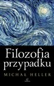 Filozofia przypadku Kosmiczna fuga z preludium i codą - Michał Heller