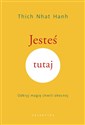 Jesteś tutaj Odkryj magię chwili obecnej - Thich Nhat Hanh