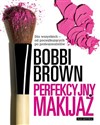Perfekcyjny makijaż Dla wszytkich - od początkujących do profesjonalistów. - Bobbi Brown