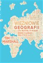 Więźniowie geografii, czyli wszystko, co chciałbyś wiedzieć o globalnej polityce - Tim Marshall