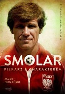 SMOLAR Piłkarz z charakterem Życie Włodzimierza Smolarka online polish bookstore