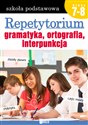 Repetytorium Gramatyka, ortografia, interpunkcja Szkoła podstawowa klasa 7-8 - Opracowanie Zbiorowe