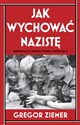 Jak wychować nazistę Reportaż o fanatycznej edukacji polish usa