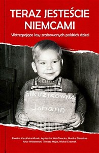 Teraz jesteście Niemcami Wstrząsające losy zrabowanych polskich dzieci to buy in USA