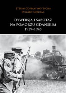 Dywersja i sabotaż na Pomorzu Gdańskim 1939-1945 chicago polish bookstore