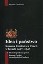 Idea i państwo Korona Królestwa Czech w latach 1457-1547 Tom 1 Polish Books Canada